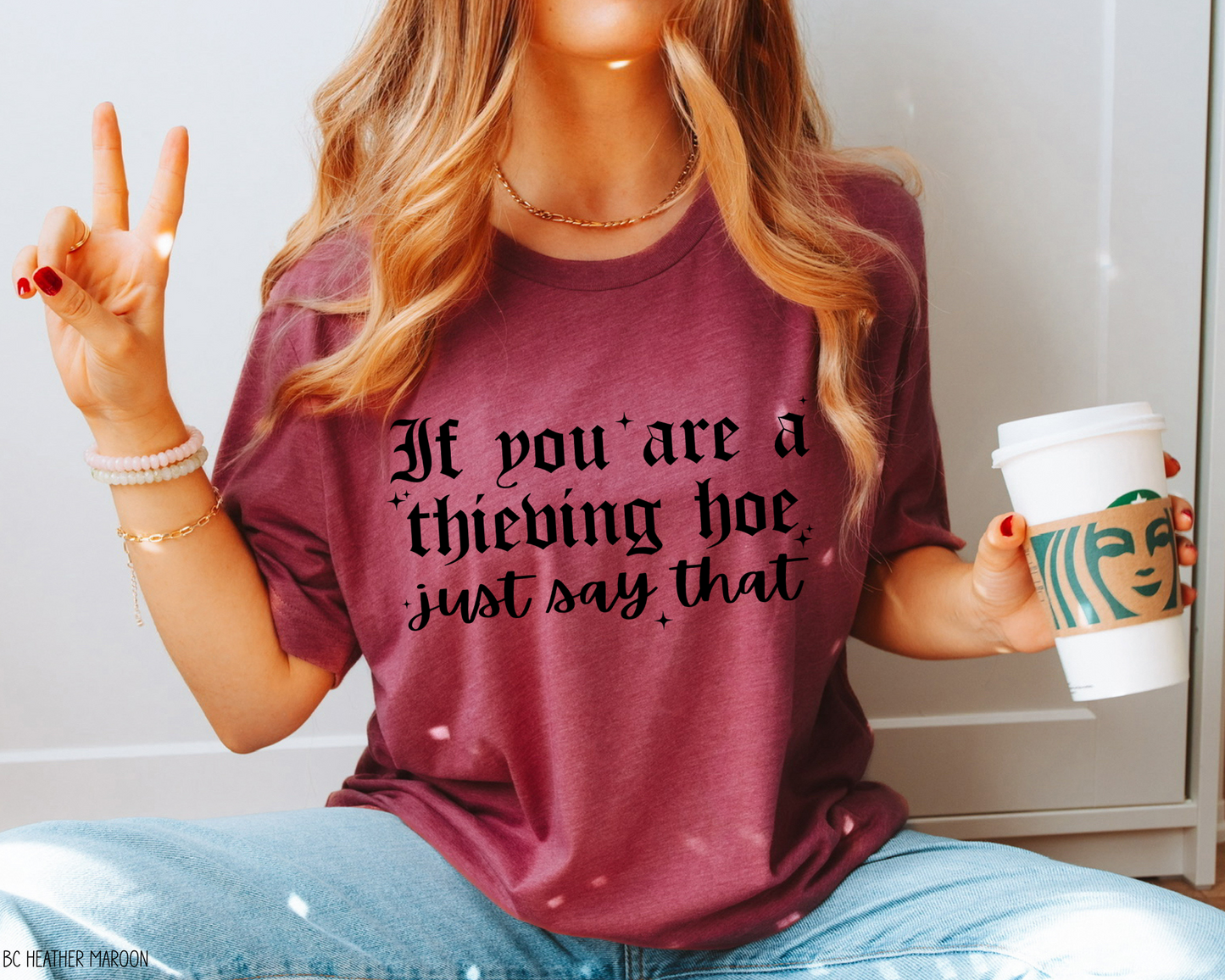 If You Are A Thieving Hoe, Just Say That - Tee