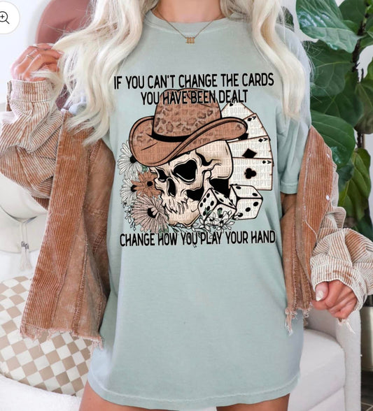 If You Can't Change The Cards You've Been Dealt - Change How You Play The Hand - Tee