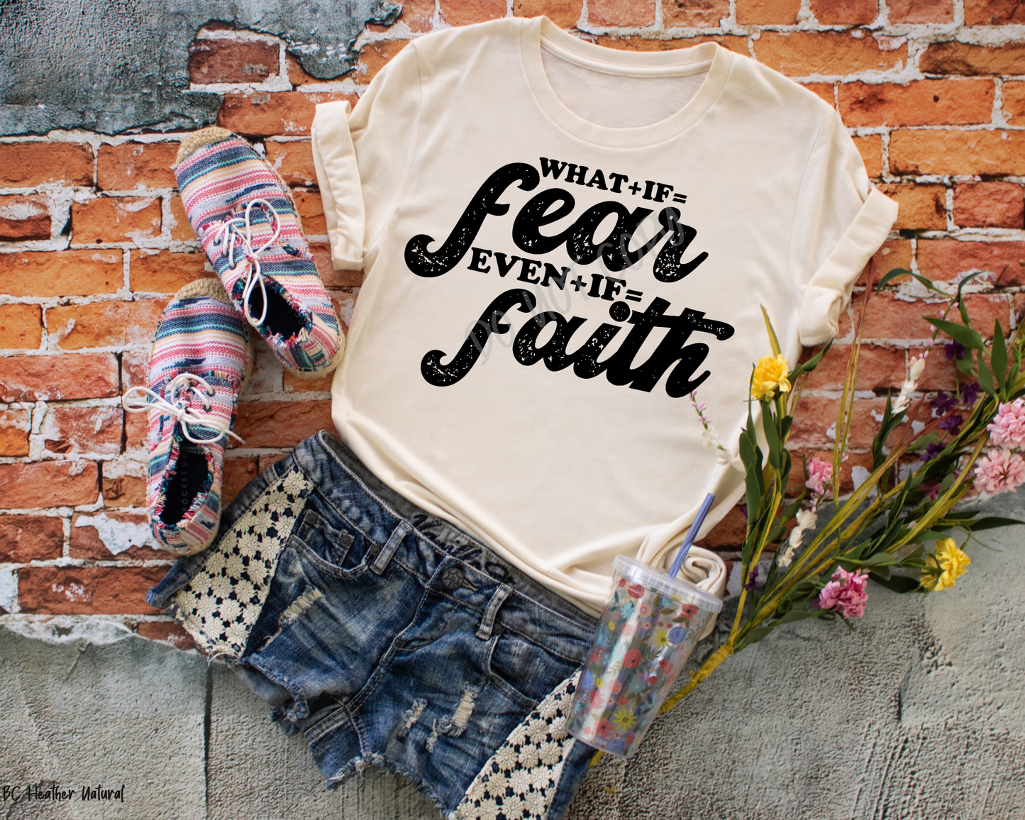 What If = Fear Even If = Faith - Tee
