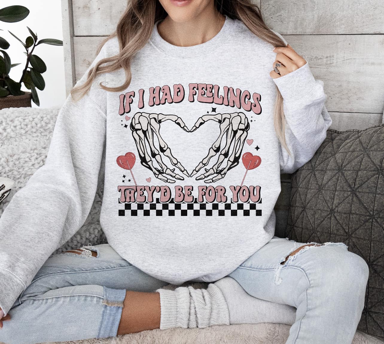 If I had Feelings They'd Be For You - Sweatshirt