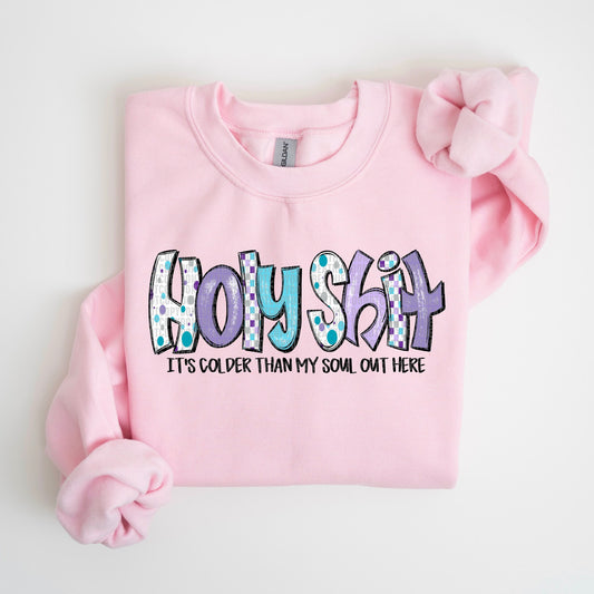 Holy Sh!t It's Colder Than My Soul Out Here -Holiday  Black - Sweatshirt