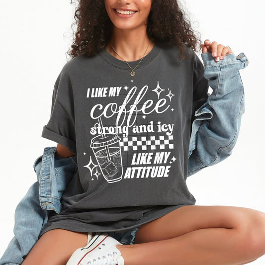 I Like My Coffee Strong & Icy - Tee