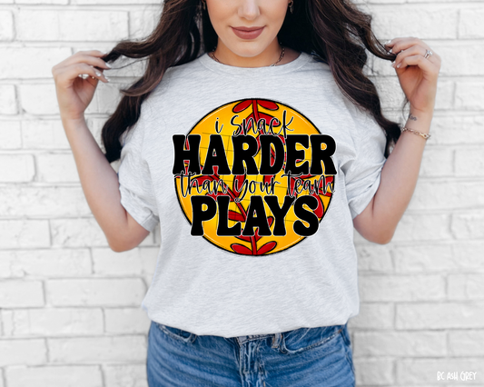 I Snack Harder Than Your Team Plays - Softball - Tee