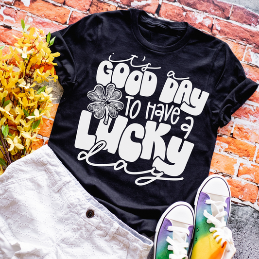 It's A Good Day To Have A Lucky Day - Tee