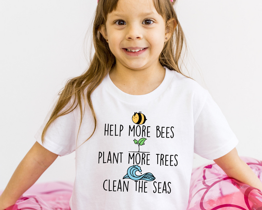 Help More Bees Plant More Trees Clean The Seas - Tee