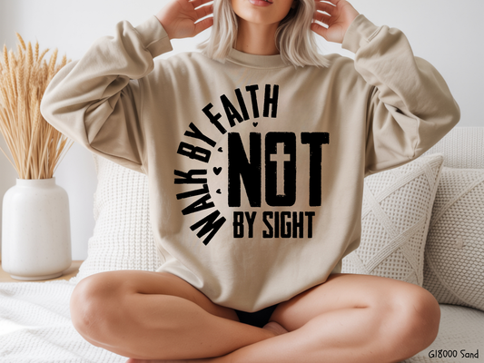 Walk By Faith Not By Sight: Faith - Sweatshirt