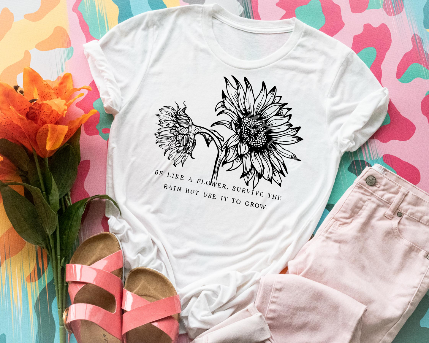 Be Like A Flower, Survive The Rain But Use It To Grow - Tee