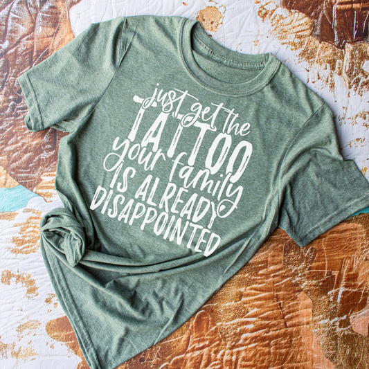 Just Get The Tattoo - Everyday Snarky Tee