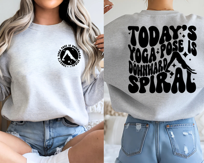 Today's Yoga Pose Is Downward Spiral - Snarky Everyday Sweatshirt