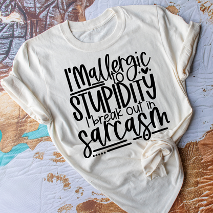 I'm Allergic To Stupidity, I Break Out In Sarcasm - Everyday Snarky Tee