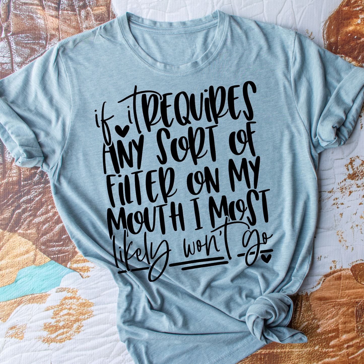 If It Requires A Filter, I won't Go - Everyday Snarky Tee