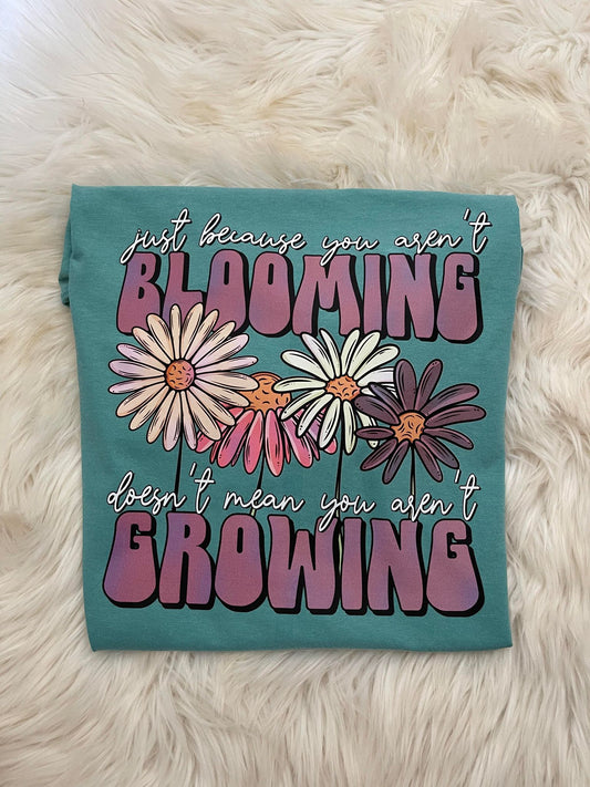Just Because You Aren't Blooming - Ready To Ship
