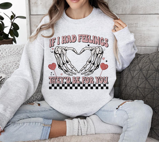 If I had Feelings They'd Be For You  - Sweatshirt