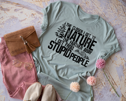 The Closer I Get To People The Farther From Stupid People - Tee