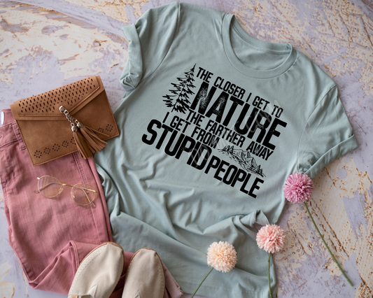 The Closer I Get To People The Farther From Stupid People - Tee