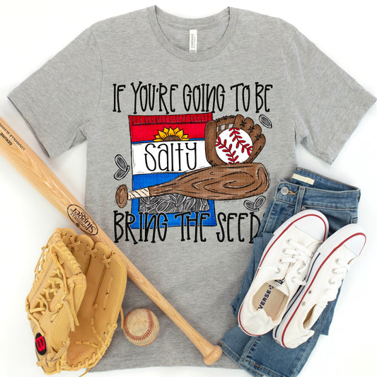 If You're Going To Be Salty Bring The Seeds - Baseball- Tee