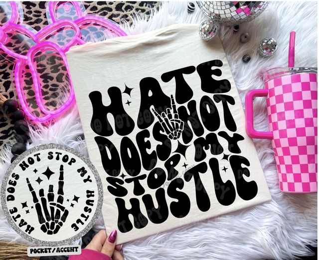 Hate Does Not Stop My Hustle - Tee