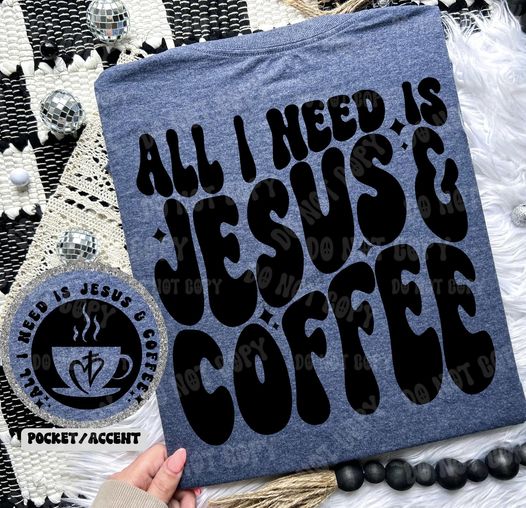 All I Need Is Jesus & Coffee - Tee