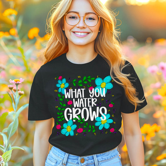 What You Water Grows - Tee