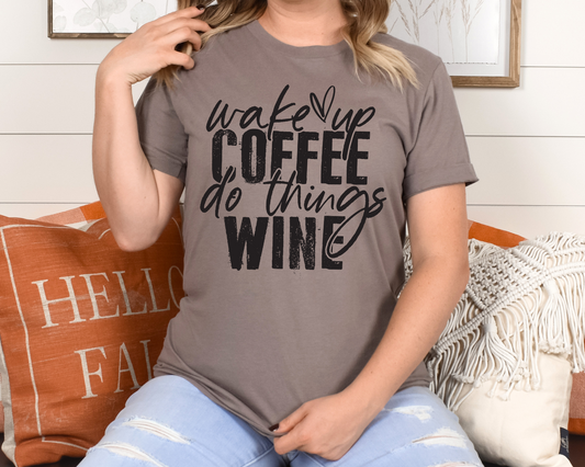 Wake Up Coffee Do Things Wine - Tee