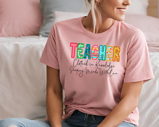 Teachers: Clothed in Knowledge, Shaping Minds With Care - Tee