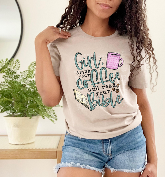 Girl, Drink Your Coffee And Read Your Bible - Tee