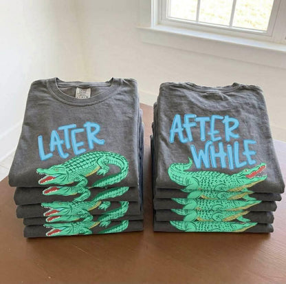Later Gator After While Crocodile - Tee