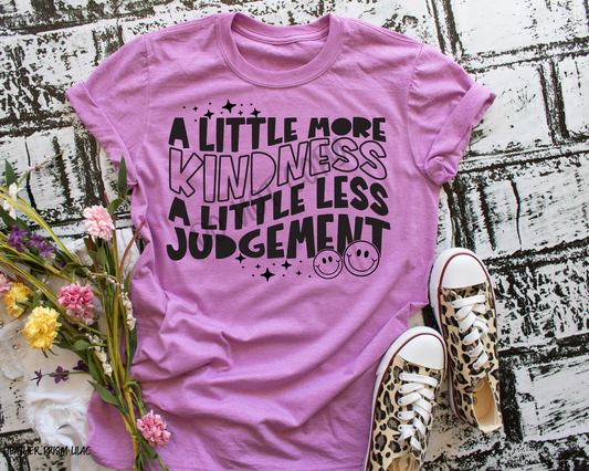 A Little More Kindness A Little Less Judgement - Tee