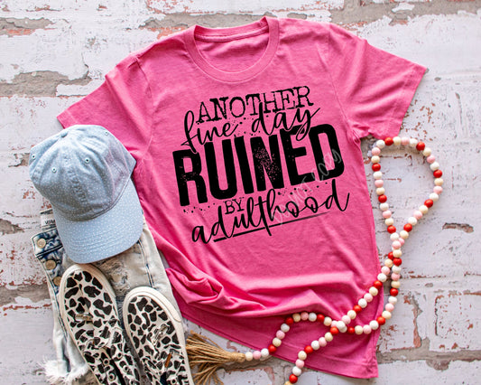 Another Fine Day Ruined By Adulthood - Tee