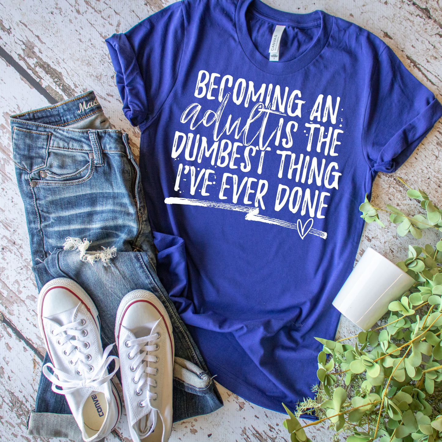 Becoming An Adult Is The Dumbest Thing Ever - Everyday Snarky Tee