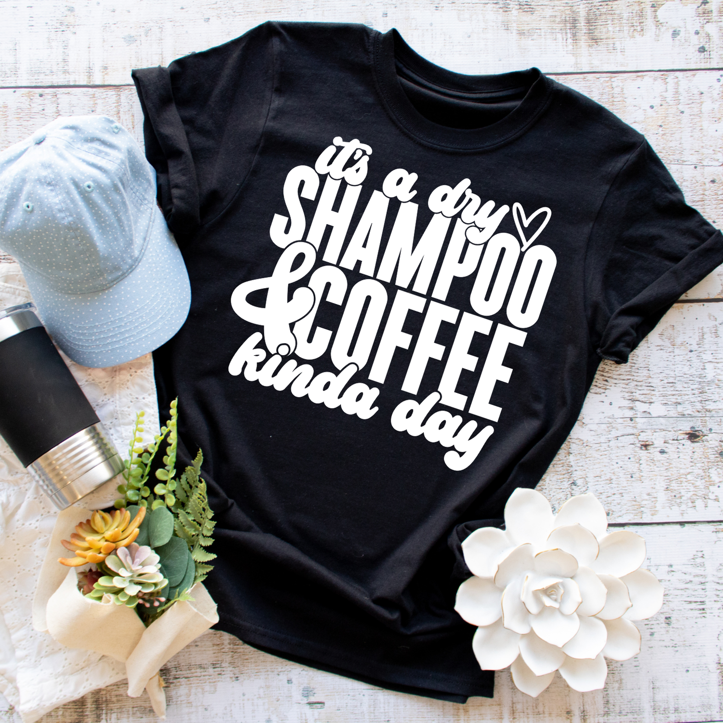 It's A Dry Shampoo & Coffee Kind Of Day - Everyday Snarky Tee