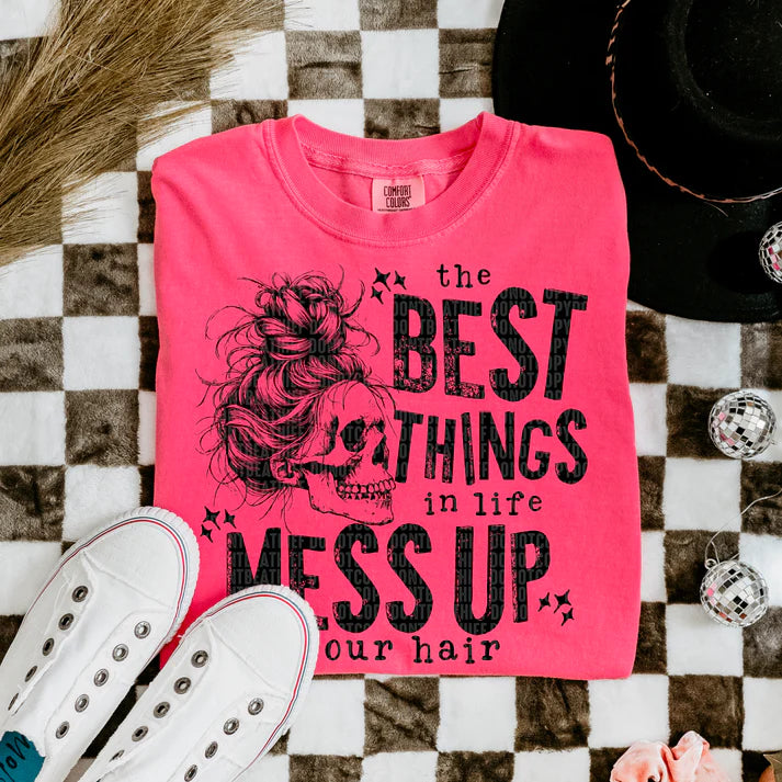 The Best Things In Life Mess Up Your Hair - Tee