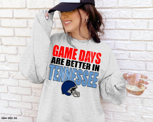 Game Days Are Better in Tennessee: Game Day - Sweatshirt