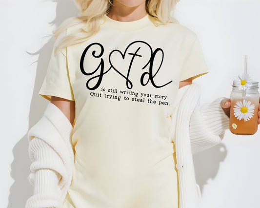 God Still Writing Your Story Stop Trying To Steal The Pen - Tee