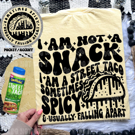 I Am Not A Snack I Am A Street Taco Sometimes Spicy & Usually Falling Apart - Tee