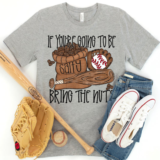 If You're Going To Be Salty Bring The Nuts - Baseball- Tee