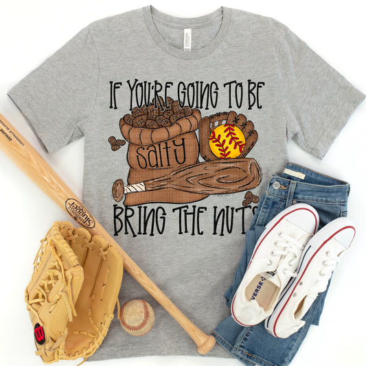If You're Going To Be Salty Bring The Nuts - Softball- Tee