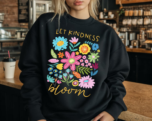 Let Kindness Bloom - Sweatshirt