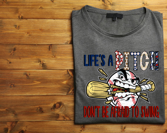 Life's A Pitch Don't Be Afraid To Swing - Baseball - Tee