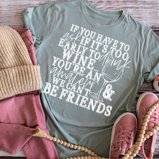 Drink Wine Too Early - Tee