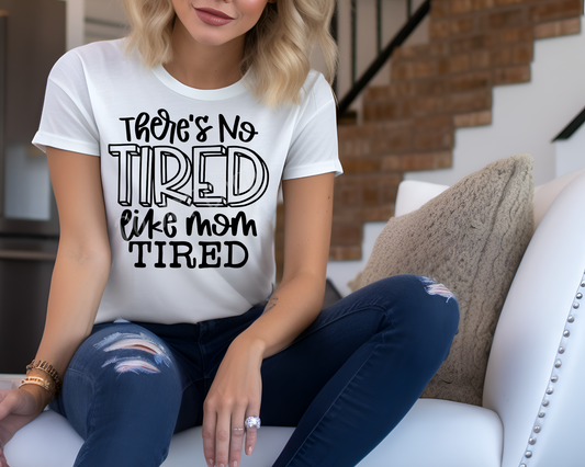 Theres No Tired Like Mom Tired - Tee