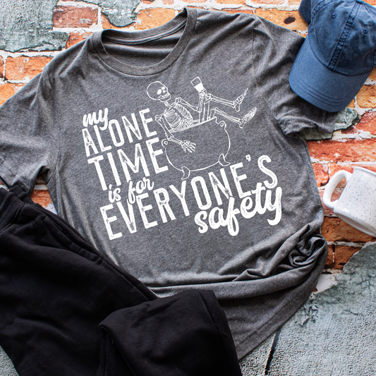 My Alone Time Is For Everyone's Safety - Everyday Snarky Tee