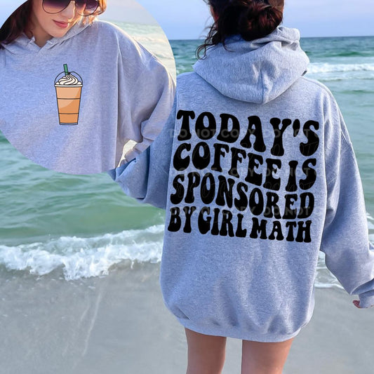 Today's Coffee Is Sponsored By Girl Math - Hooded Sweatshirt