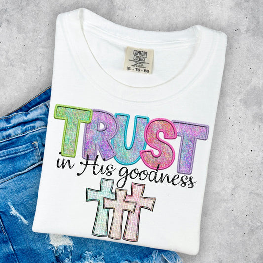 Trust In His Goodness - Faux Embroidery - Tee