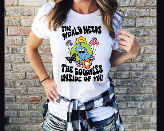 The World Needs The Goodness Inside Of You